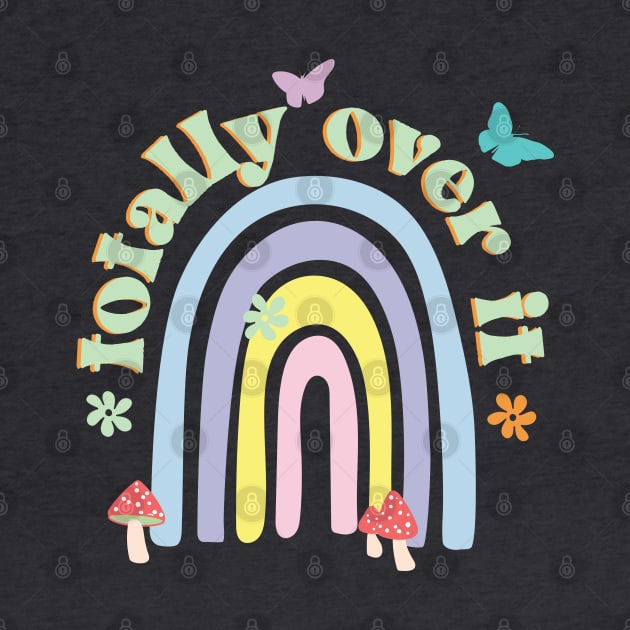 Totally Over it Rainbow Pastel Aesthetic Cottagecore with flowers, mushrooms, butterflies and a rainbow. by YourGoods